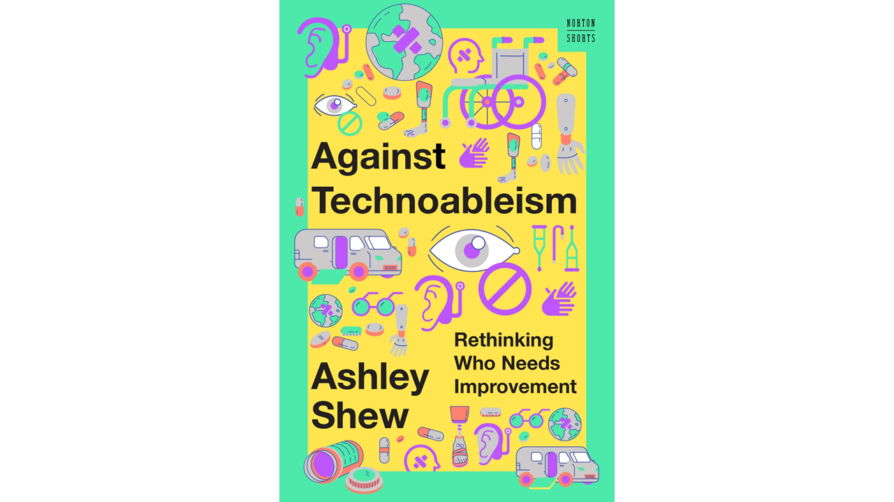 Cover image of Ashley Shew's book, Against Technoableism.